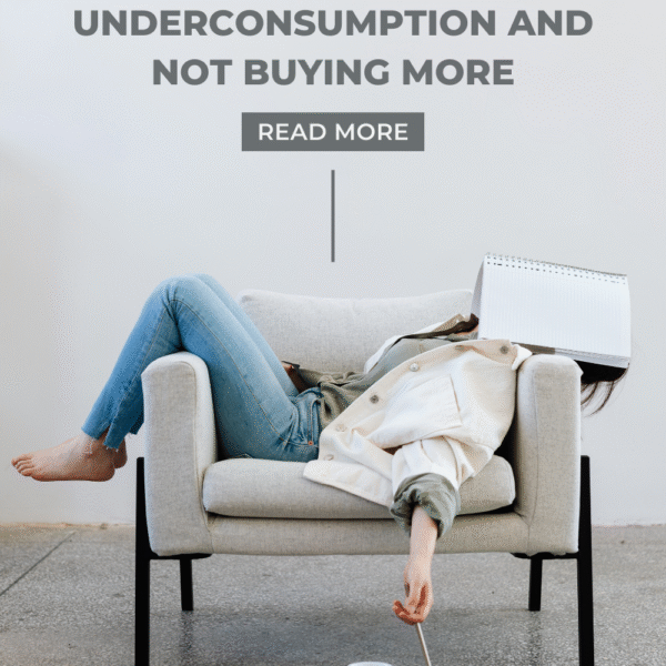 The Power of Underconsumption and Not Buying  More